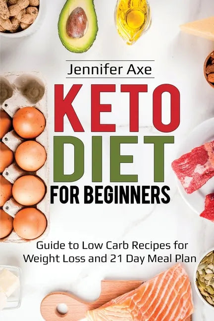 Keto Diet for Beginner's: Guide to Low Carb Recipes for Weight Loss and 21 Day Meal Plan - Paperback