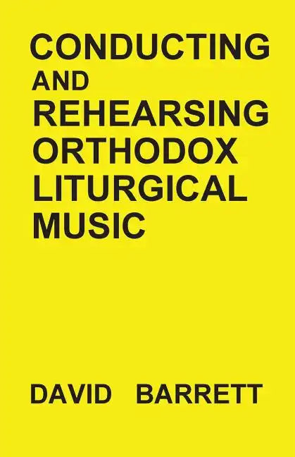 Conducting and Rehearsing Orthodox Liturgical Music - Paperback