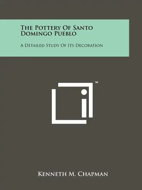 The Pottery Of Santo Domingo Pueblo: A Detailed Study Of Its Decoration - Paperback