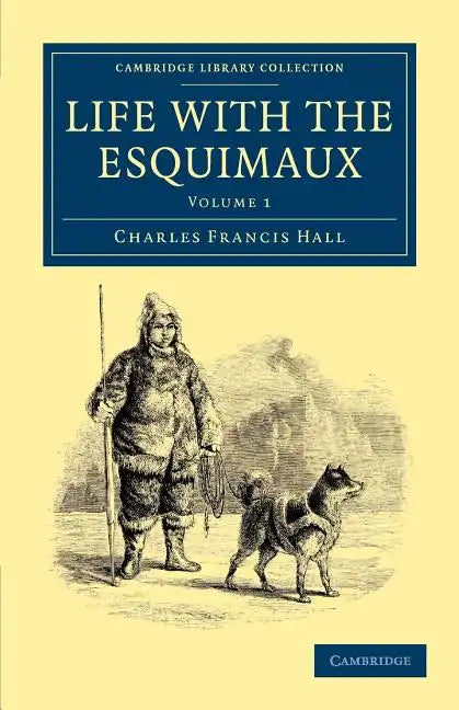 Life with the Esquimaux: The Narrative of Captain Charles Francis Hall of the Whaling Barque George Henry from the 29th May, 1860, to the 13th - Paperback