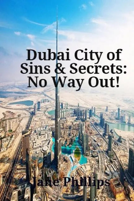 Dubai City of Sins & Secrets: No Way Out! - Paperback