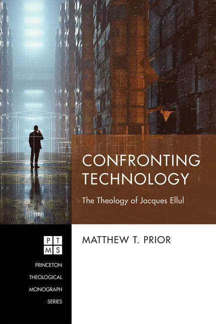 Confronting Technology: The Theology of Jacques Ellul - Paperback