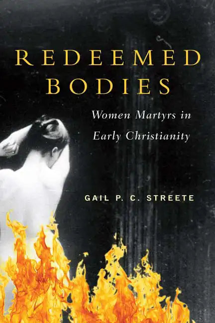 Redeemed Bodies: Women Martyrs in Early Christianity - Paperback