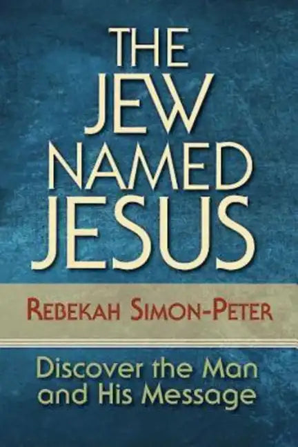 The Jew Named Jesus: Discover the Man and His Message - Paperback