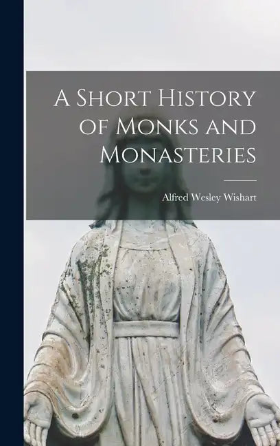 A Short History of Monks and Monasteries - Hardcover