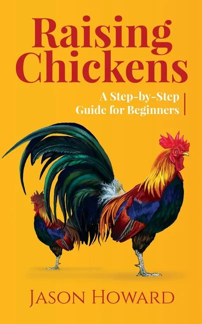 Raising Chickens: A Step-by-Step Guide for Beginners - Paperback