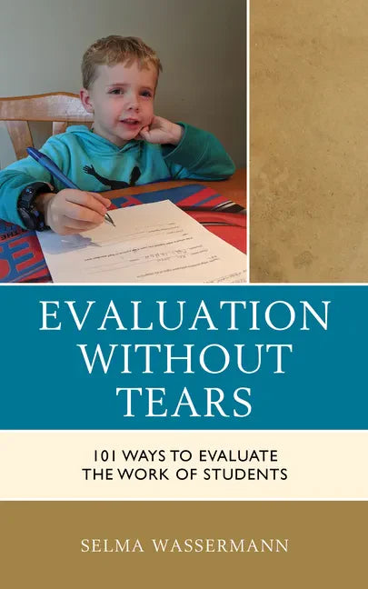 Evaluation without Tears: 101 Ways to Evaluate the Work of Students - Paperback