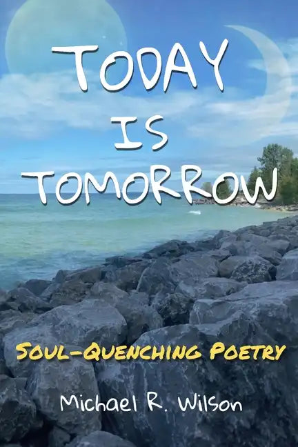 Today Is Tomorrow: Soul-Quenching Poetry - Paperback