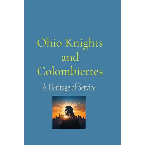 Ohio Knights and Colombiettes: A Heritage of Service - Paperback