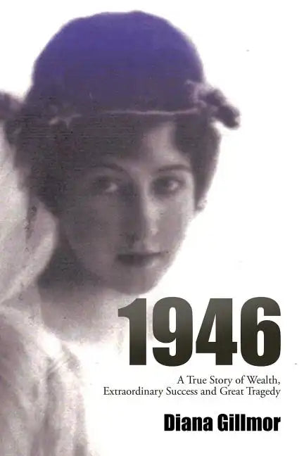 1946: A True Story of Wealth, Extraordinary Success and Great Tragedy - Paperback
