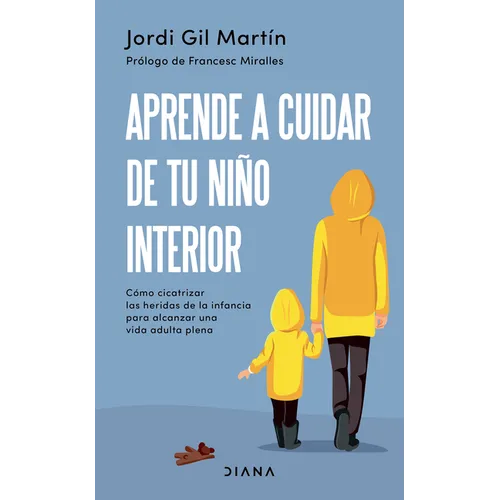 Aprende a Cuidar de Tu Niño Interior: Cómo Cicatrizar Las Heridas de la Infancia Para Alcanzar Una Vida Adulta Plena - Paperback
