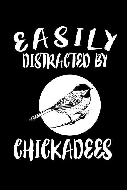 Easily Distracted By Chickadees: Animal Nature Collection - Paperback