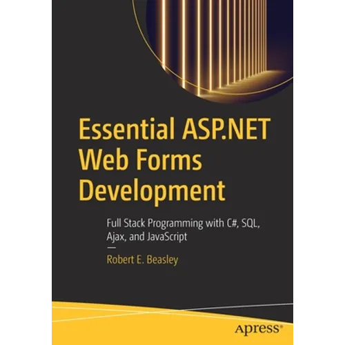 Essential ASP.NET Web Forms Development: Full Stack Programming with C#, Sql, Ajax, and JavaScript - Paperback
