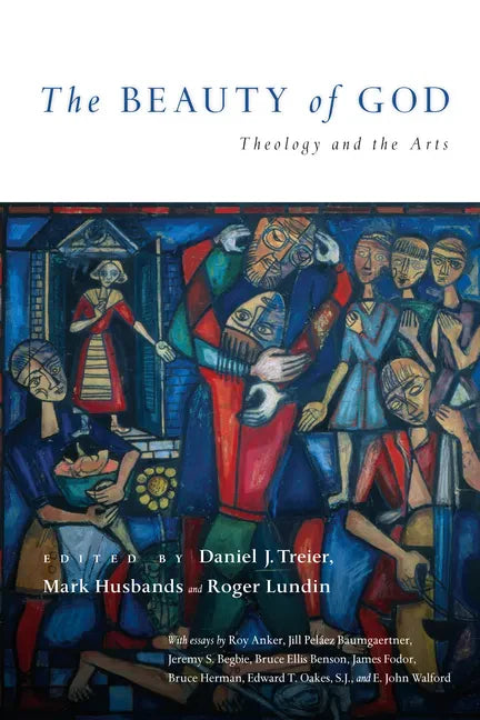 The Beauty of God: Theology and the Arts - Paperback