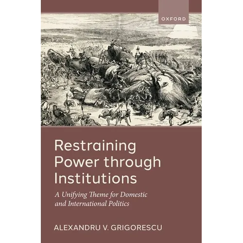 Restraining Power Through Institutions: A Unifying Theme for Domestic and International Politics - Hardcover