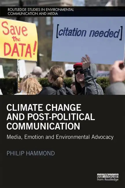 Climate Change and Post-Political Communication: Media, Emotion and Environmental Advocacy - Paperback