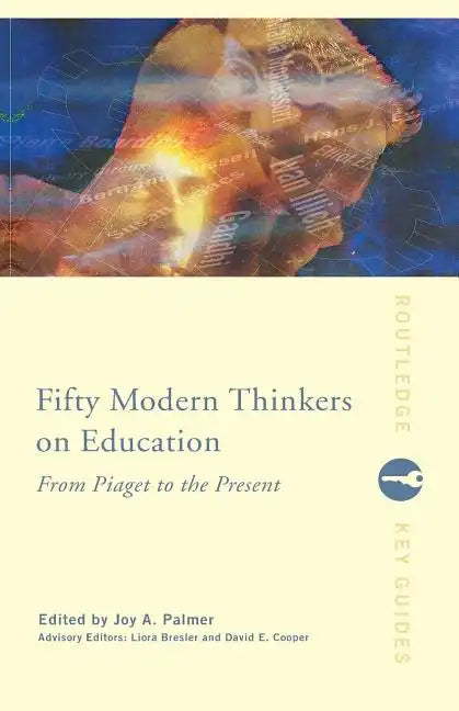 Fifty Modern Thinkers on Education: From Piaget to the Present - Paperback