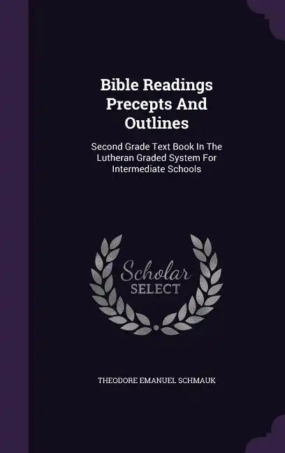 Bible Readings Precepts And Outlines: Second Grade Text Book In The Lutheran Graded System For Intermediate Schools - Hardcover