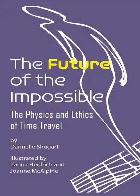 The Future of the Impossible: The Physics and Ethics of Time Travel - Paperback