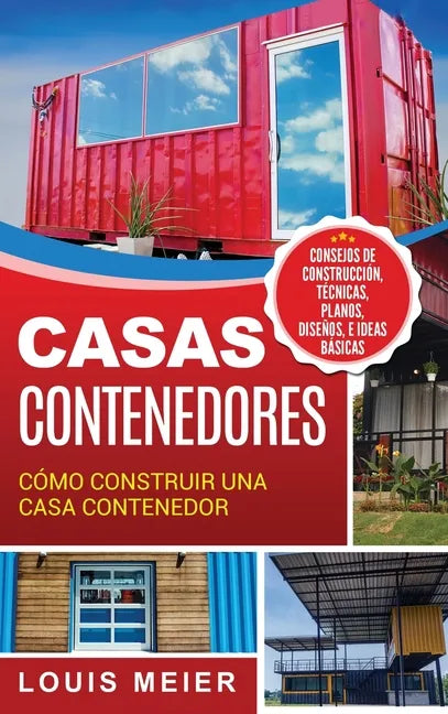 Casas Contenedores: Cómo Construir una Casa Contenedor - Consejos de Construcción, Técnicas, Planos, Diseños, e Ideas Básicas (Spanish Edition) - Hardcover