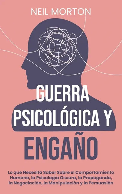 Guerra psicológica y engaño: Lo que necesita saber sobre el comportamiento humano, la psicología oscura, la propaganda, la negociación, la manipula - Hardcover