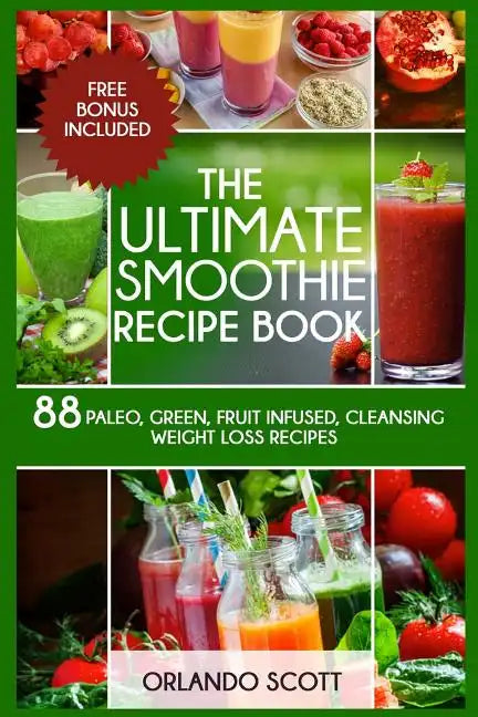 Smoothies: Weight Loss Smoothies: The Ultimate Smoothie Recipe Book - Paperback