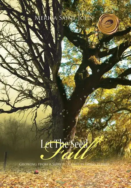 Let the Seed Fall: Growing from a Seed to a Tree by God's Power - Hardcover