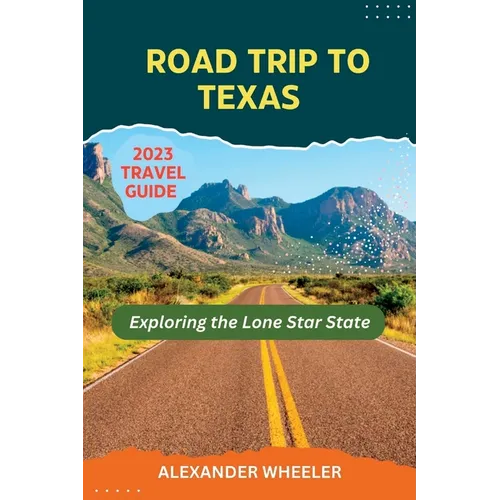 Road Trip To Texas Travel Guide: Exploring the Lone Star State - Paperback