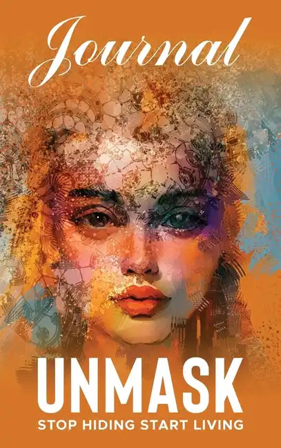 UNMASK Companion Journal: Stop Hiding Start Living - Hardcover