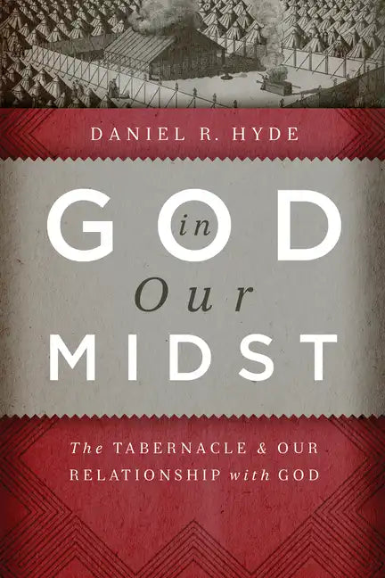 God in Our Midst: The Tabernacle and Our Relationship with God - Paperback