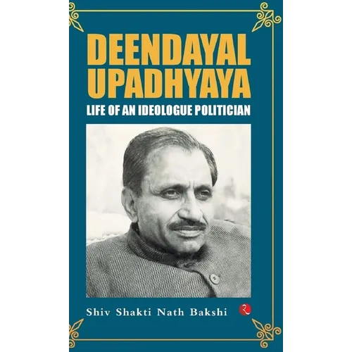 Deendayal Upadhyaya: Life of an Ideologue Politician - Hardcover