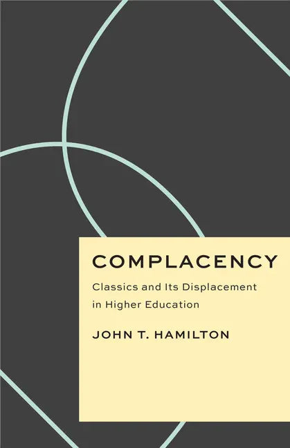 Complacency: Classics and Its Displacement in Higher Education - Paperback