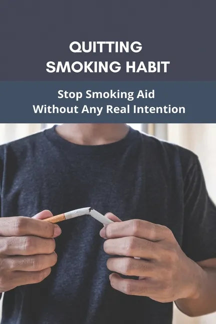 Quitting Smoking Habit: Stop Smoking Aid Without Any Real Intention: Ways To Quit Smoking Cigarettes - Paperback
