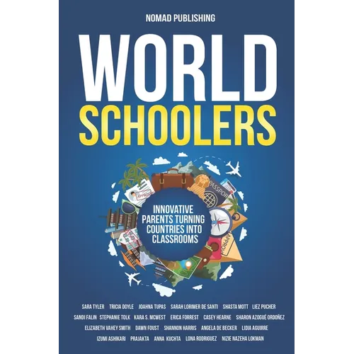 Worldschoolers: Innovative Parents Turning Countries into Classrooms - Paperback