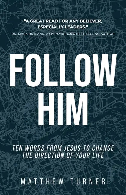 Follow Him: Ten Words From Jesus to Change the Direction of Your Life - Paperback