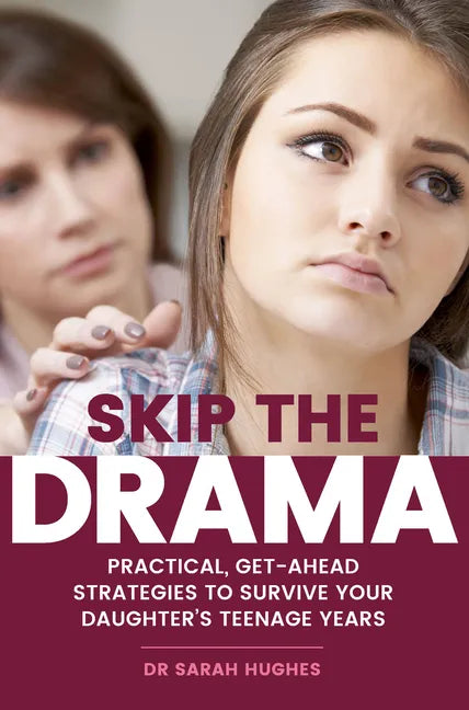 Skip the Drama: Practical, Get-Ahead Strategies to Survive Your Daughter's Teenage Years - Paperback