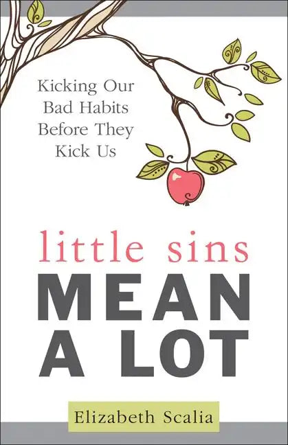 Little Sins Mean a Lot: Kicking Our Bad Habits Before They Kick Us - Paperback