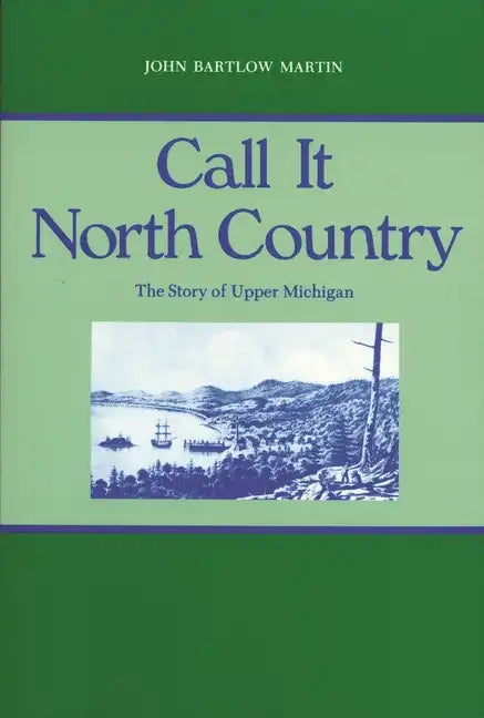 Call It North Country: The Story of Upper Michigan - Paperback