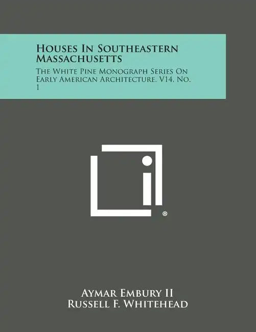 Houses in Southeastern Massachusetts: The White Pine Monograph Series on Early American Architecture, V14, No. 1 - Paperback