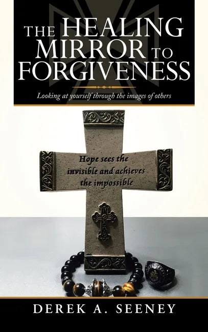 The Healing Mirror to Forgiveness: Looking at Yourself Through the Images of Others - Hardcover