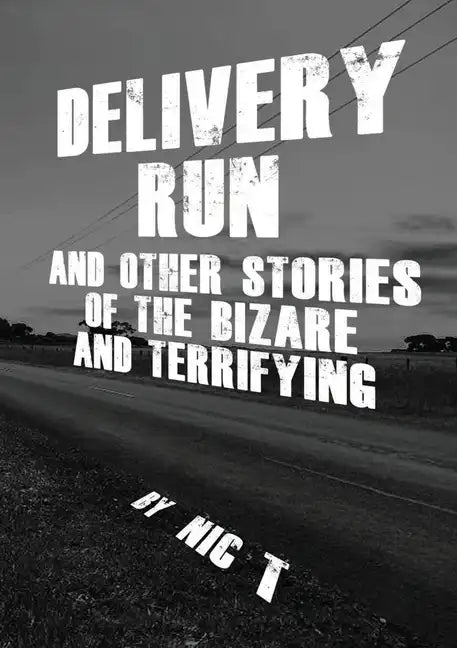 Delivery Run: & Other Stories Of The Bizare & Terrifying - Paperback