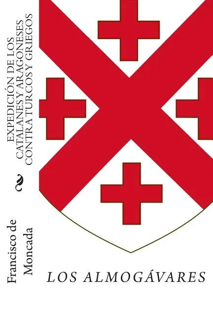 Expedición de los catalanes y aragoneses contra turcos y griegos: Los almogávares en el Mediterráneo oriental - Paperback