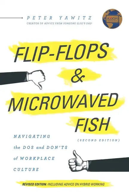 Flip-Flops and Microwaved Fish: Navigating the Dos and Don'ts of Workplace Culture (Second Edition) - Paperback