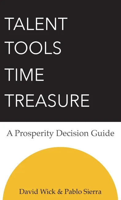 Talent Tools Time Treasure - A Prosperity Decision Guide - Hardcover