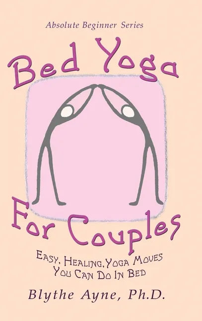 Bed Yoga for Couples: Easy, Healing, Yoga Moves You Can Do in Bed - Hardcover