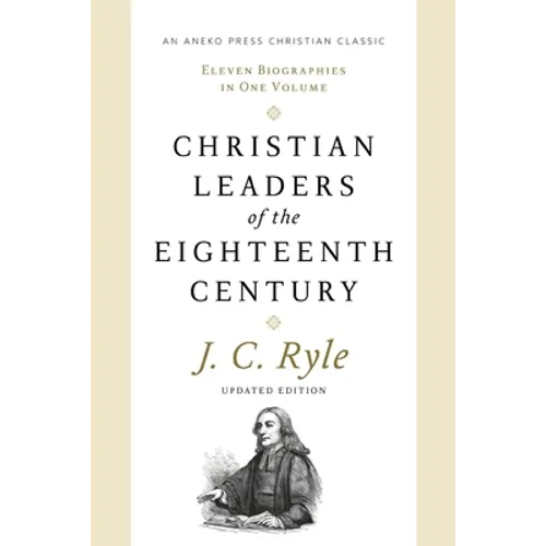 Christian Leaders of the Eighteenth Century: Eleven Biographies in One Volume - Paperback