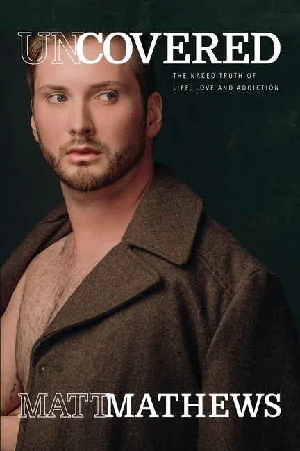 Uncovered: The Naked Truth of Life, Love and Addiction - Paperback