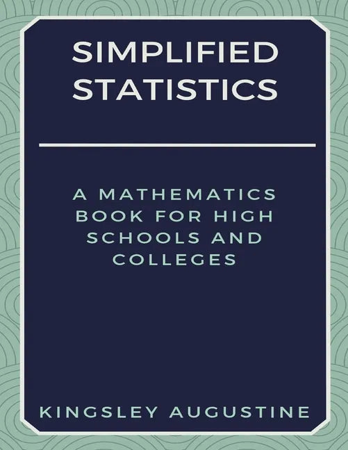 Simplified Statistics: A Mathematics Book for High Schools and Colleges - Paperback