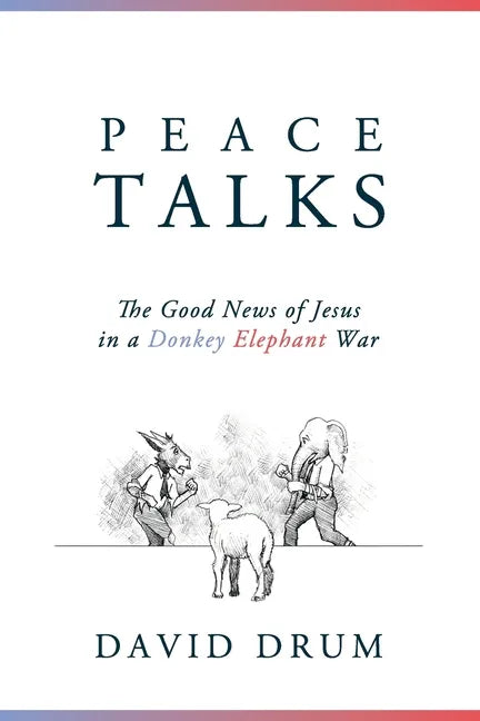 Peace Talks: The Good News of Jesus in a Donkey Elephant War - Paperback