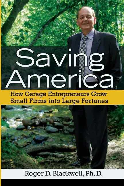 Saving America: How Garage Entrepreneurs Grow Small Firms Into Large Fortunes - Paperback